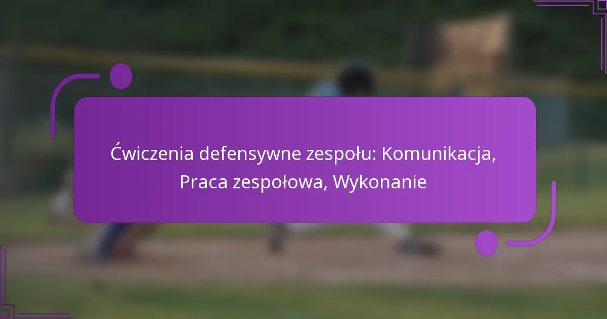 Ćwiczenia defensywne zespołu: Komunikacja, Praca zespołowa, Wykonanie