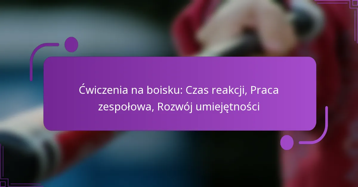 Ćwiczenia na boisku: Czas reakcji, Praca zespołowa, Rozwój umiejętności