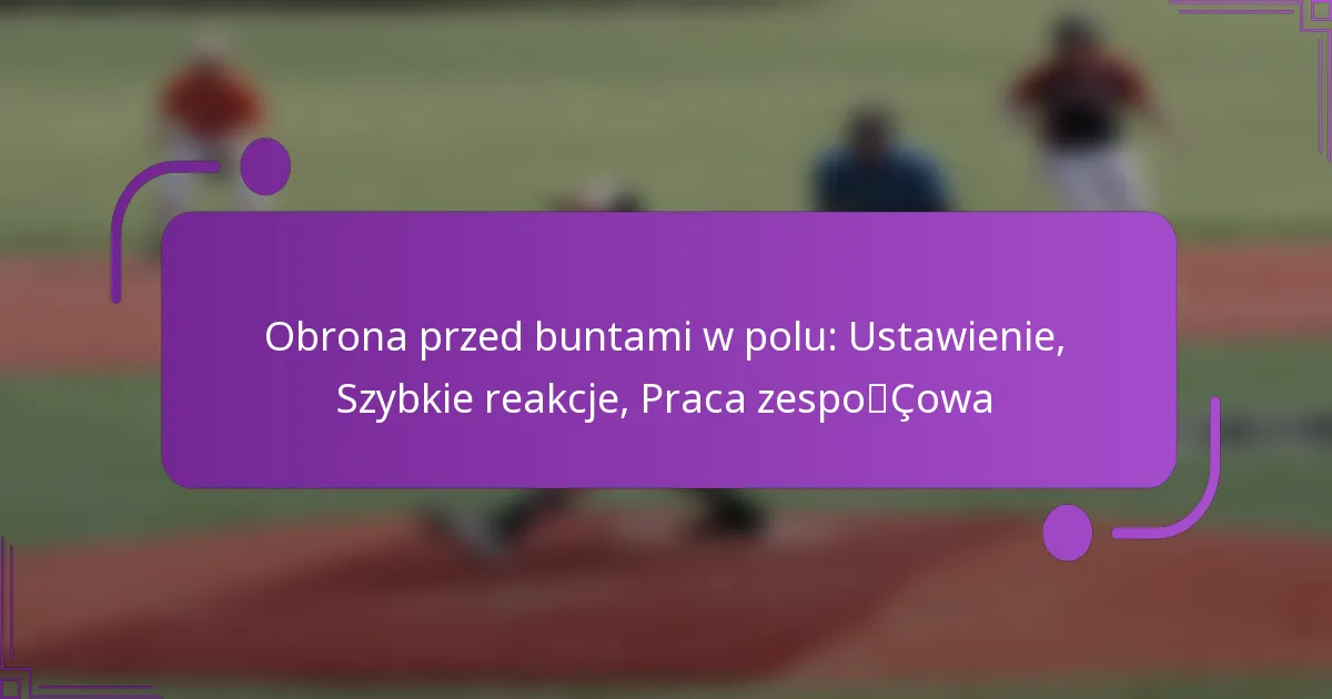 Obrona przed buntami w polu: Ustawienie, Szybkie reakcje, Praca zespołowa