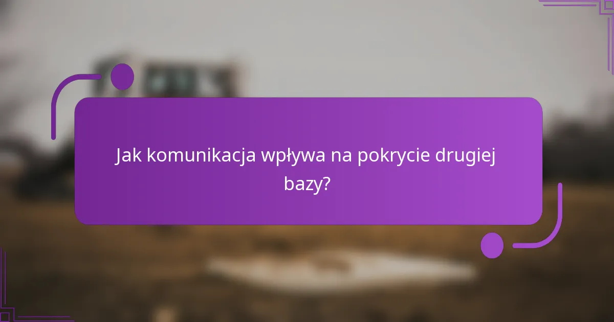 Jak komunikacja wpływa na pokrycie drugiej bazy?