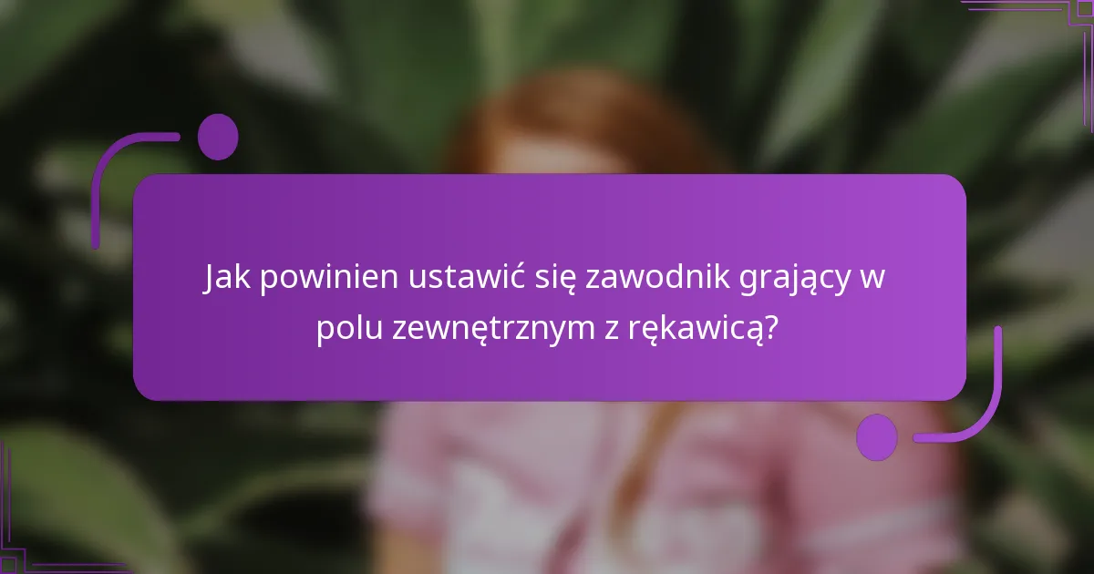 Jak powinien ustawić się zawodnik grający w polu zewnętrznym z rękawicą?