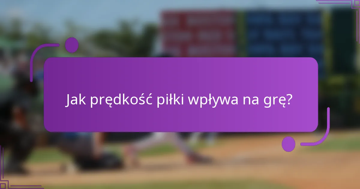 Jak prędkość piłki wpływa na grę?