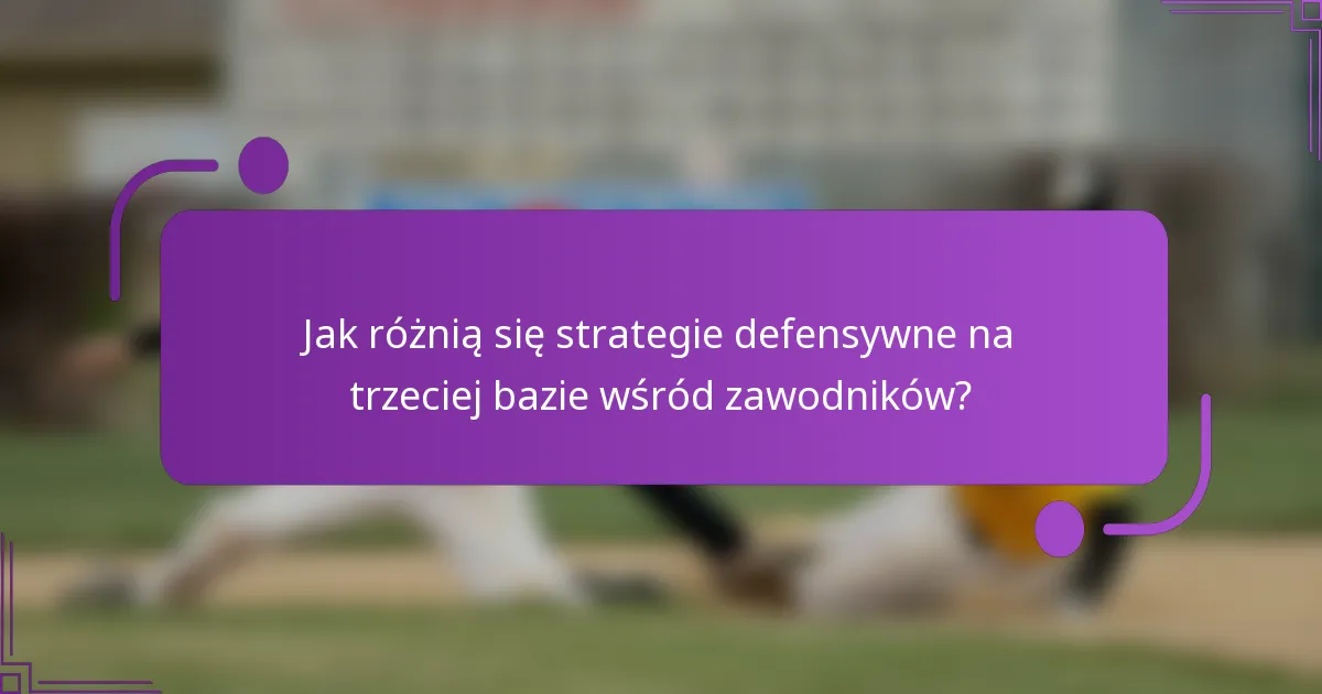 Jak różnią się strategie defensywne na trzeciej bazie wśród zawodników?