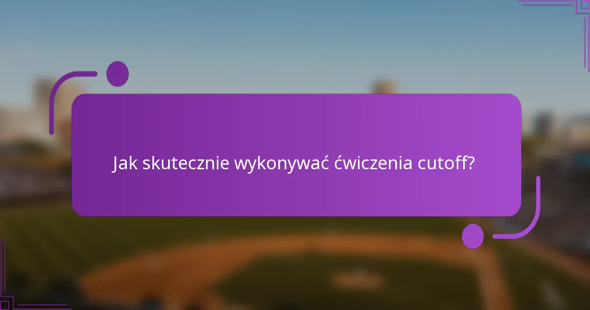 Jak skutecznie wykonywać ćwiczenia cutoff?