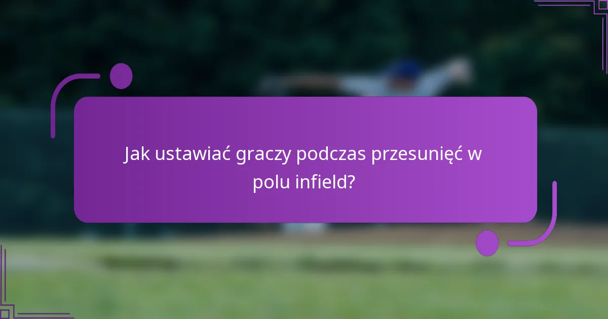 Jak ustawiać graczy podczas przesunięć w polu infield?