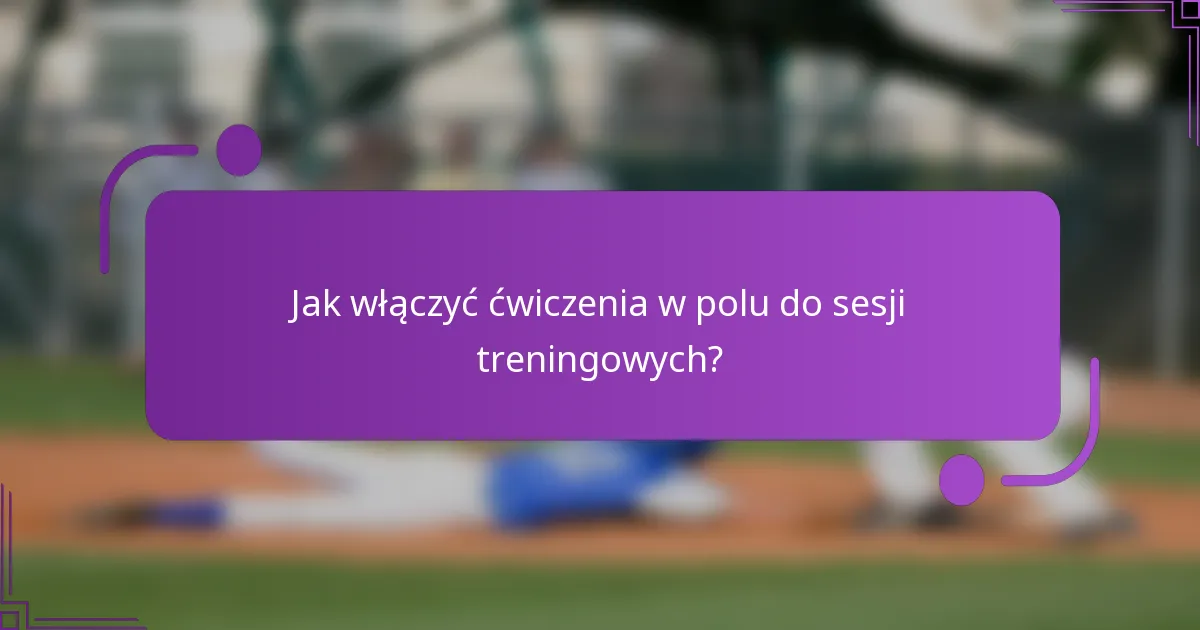 Jak włączyć ćwiczenia w polu do sesji treningowych?