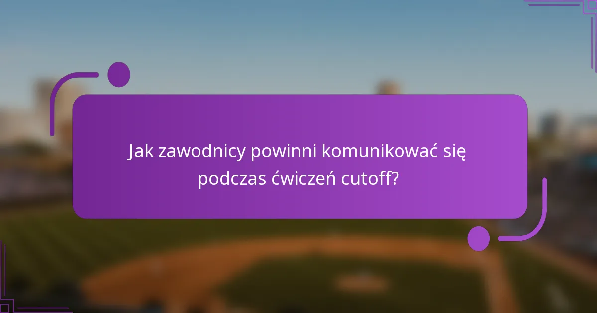 Jak zawodnicy powinni komunikować się podczas ćwiczeń cutoff?