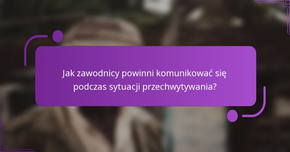 Jak zawodnicy powinni komunikować się podczas sytuacji przechwytywania?
