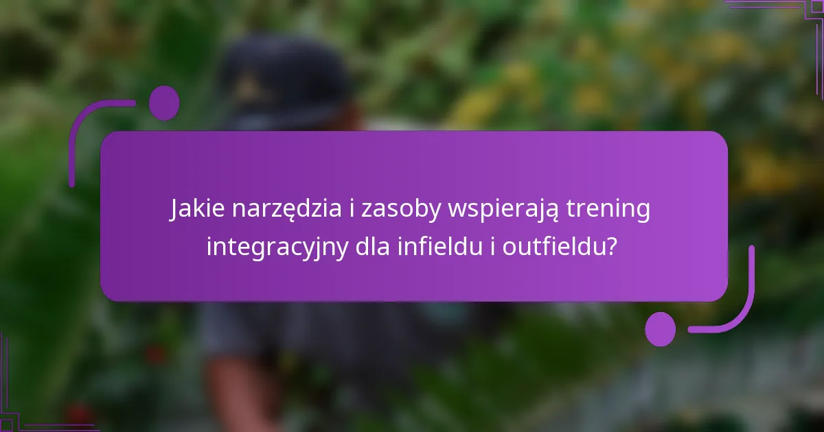 Jakie narzędzia i zasoby wspierają trening integracyjny dla infieldu i outfieldu?