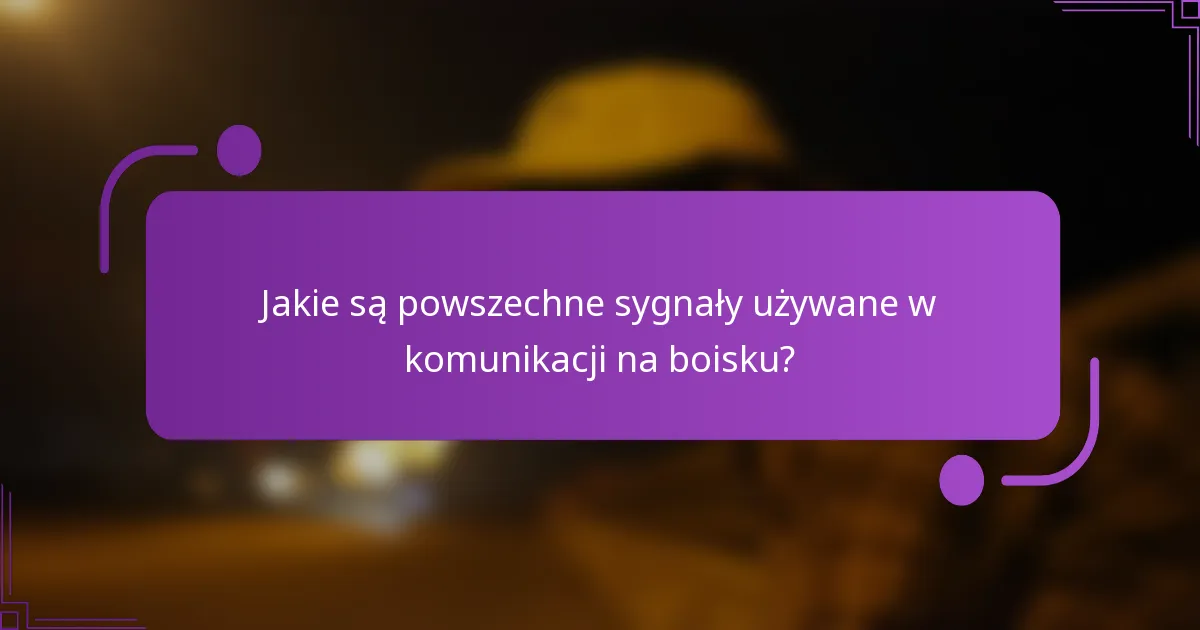 Jakie są powszechne sygnały używane w komunikacji na boisku?