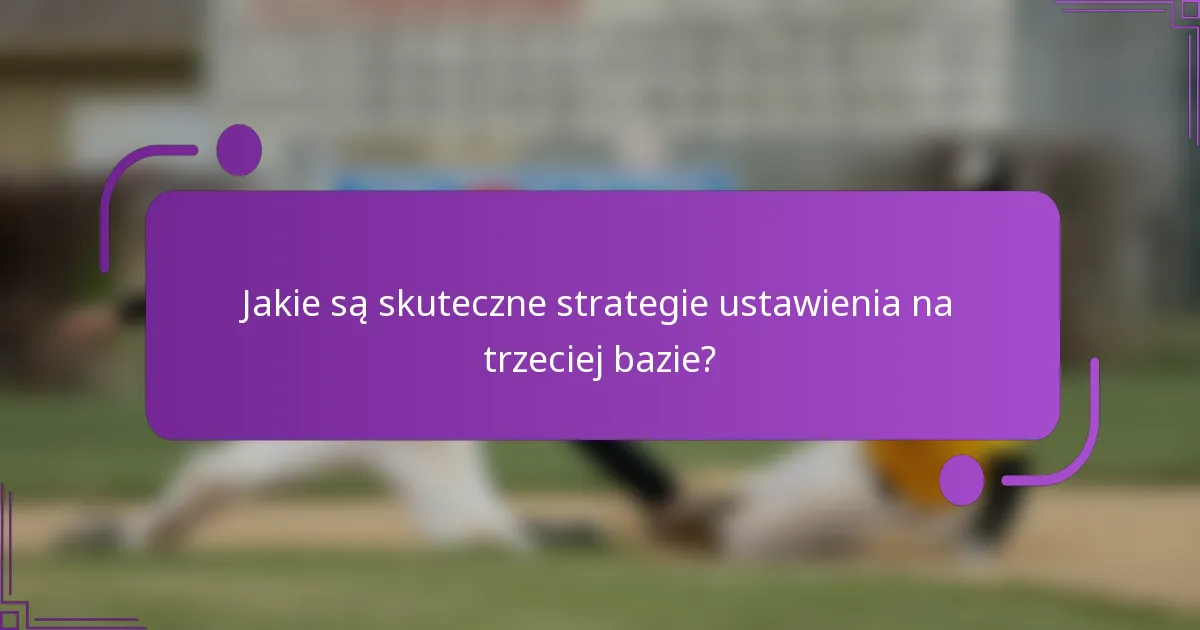 Jakie są skuteczne strategie ustawienia na trzeciej bazie?