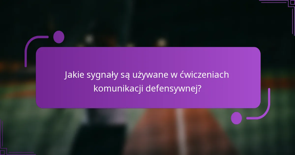 Jakie sygnały są używane w ćwiczeniach komunikacji defensywnej?