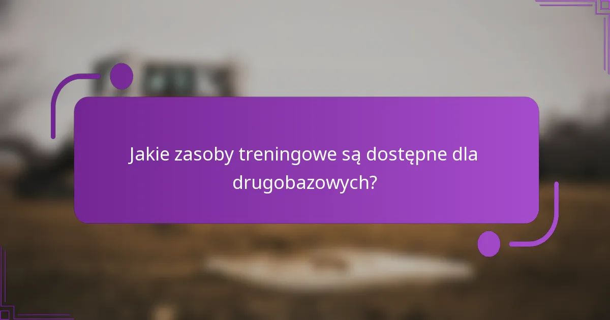 Jakie zasoby treningowe są dostępne dla drugobazowych?
